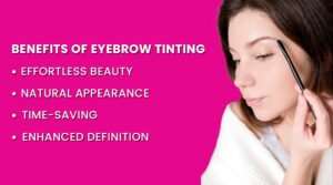 Benefits of Eyebrow Tinting