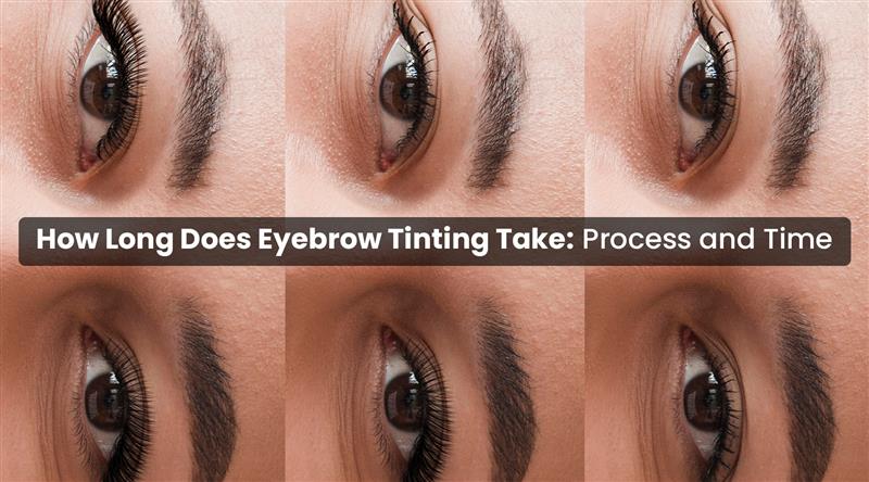 How Long Does Eyebrow Tinting Take: Process and Time