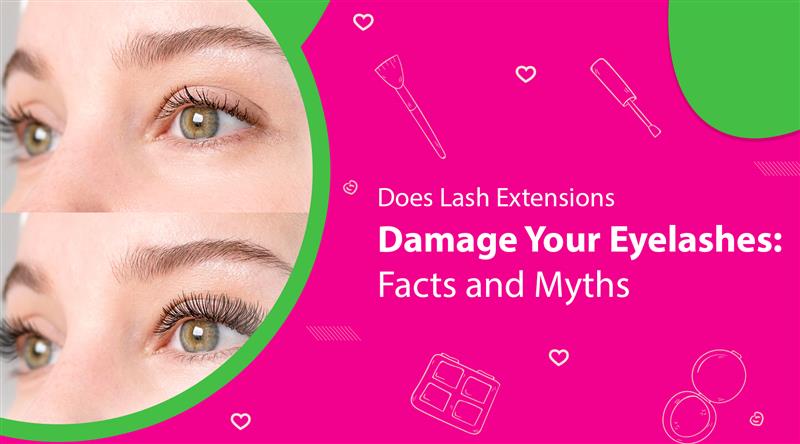 Does Lash Extensions Damage Your Eyelashes: Facts and Myths