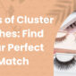 Types of Cluster Lashes Find Your Perfect Match 85x85