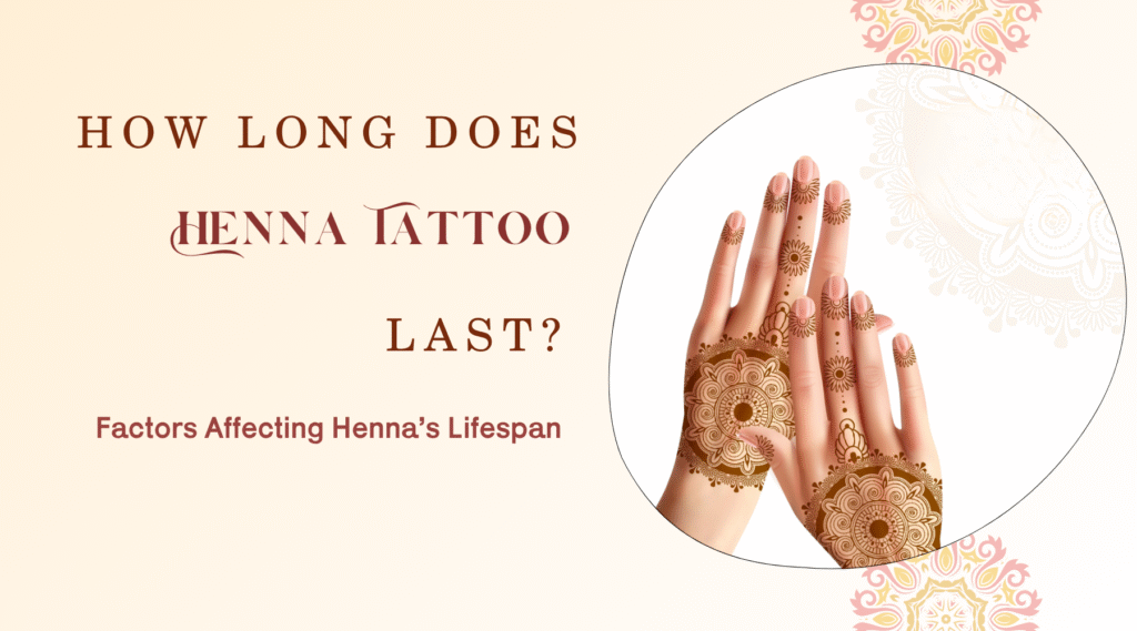 How Long Does Henna Tattoo Last?