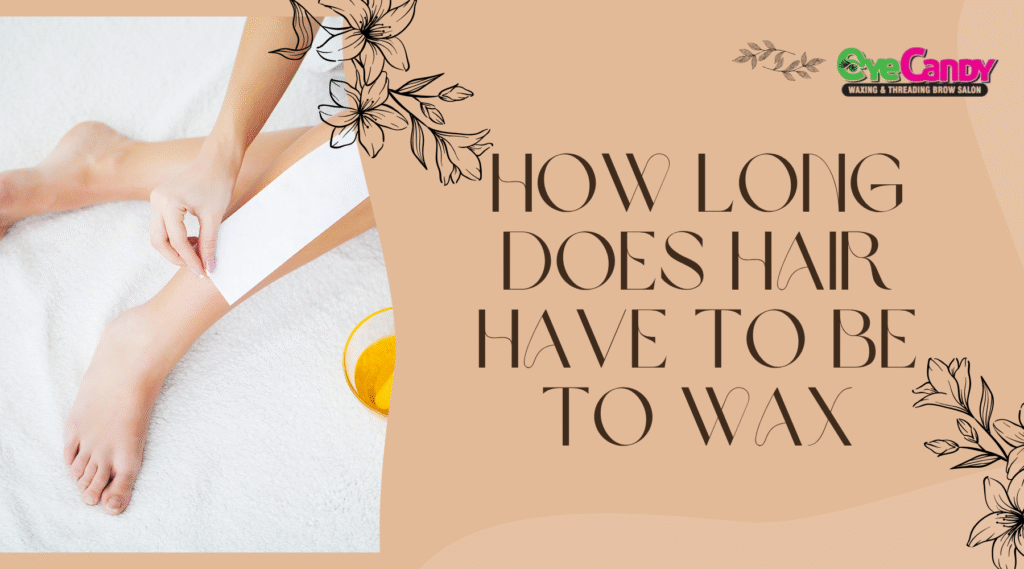 How Long Does Hair Have to Be to Wax