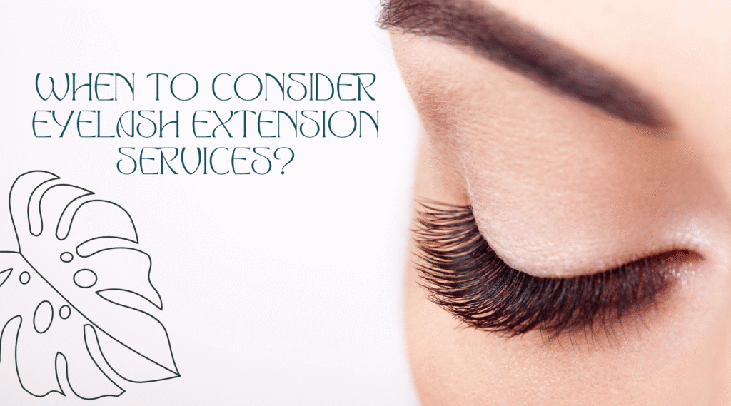 When to Consider Eyelash Extension Services