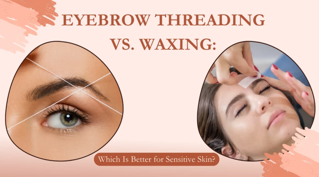 Eyebrow Threading vs Waxing