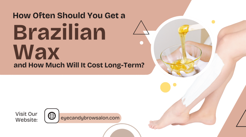 How Often Should You Get a Brazilian Wax and How Much Will It Cost Long-Term