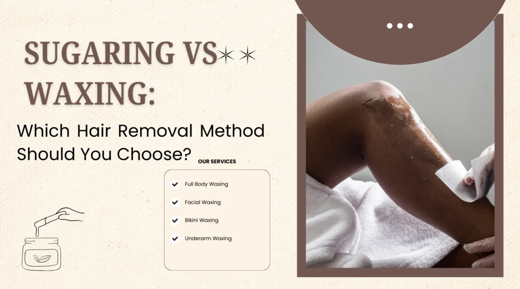 Sugaring vs Waxing: Which Hair Removal Method Should You Choose?