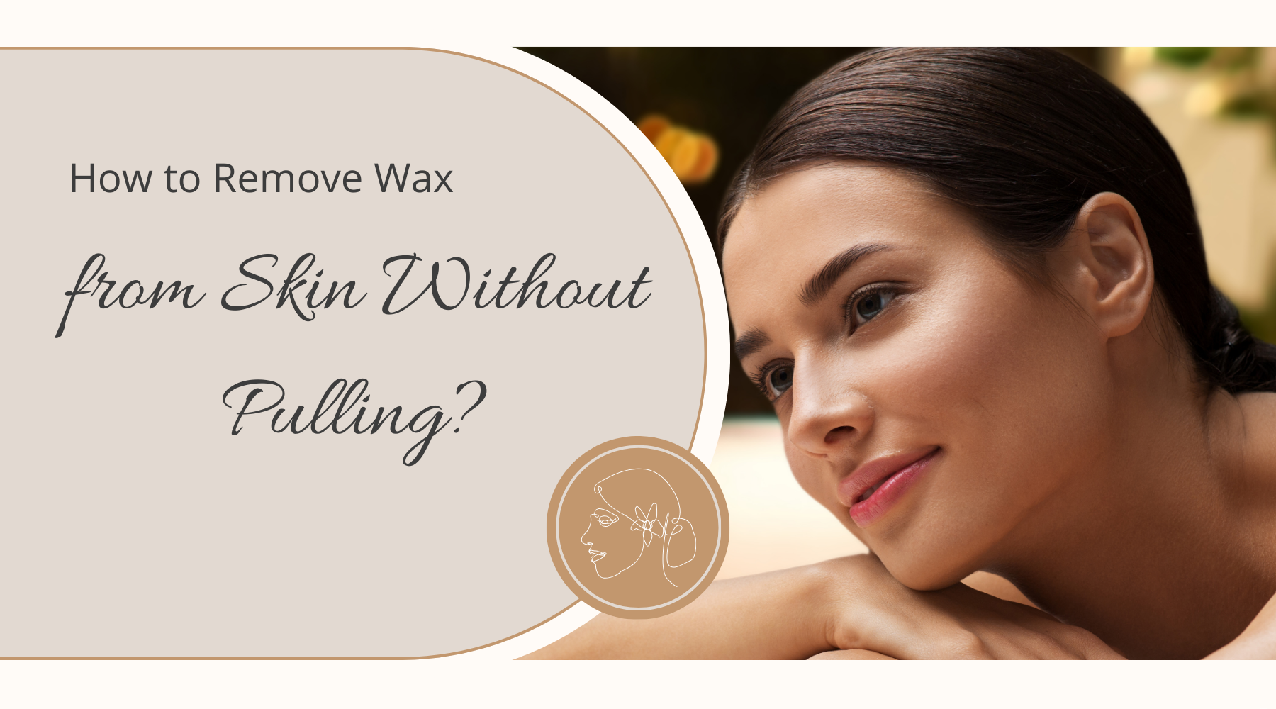 How to Remove Wax from Skin Without Pulling