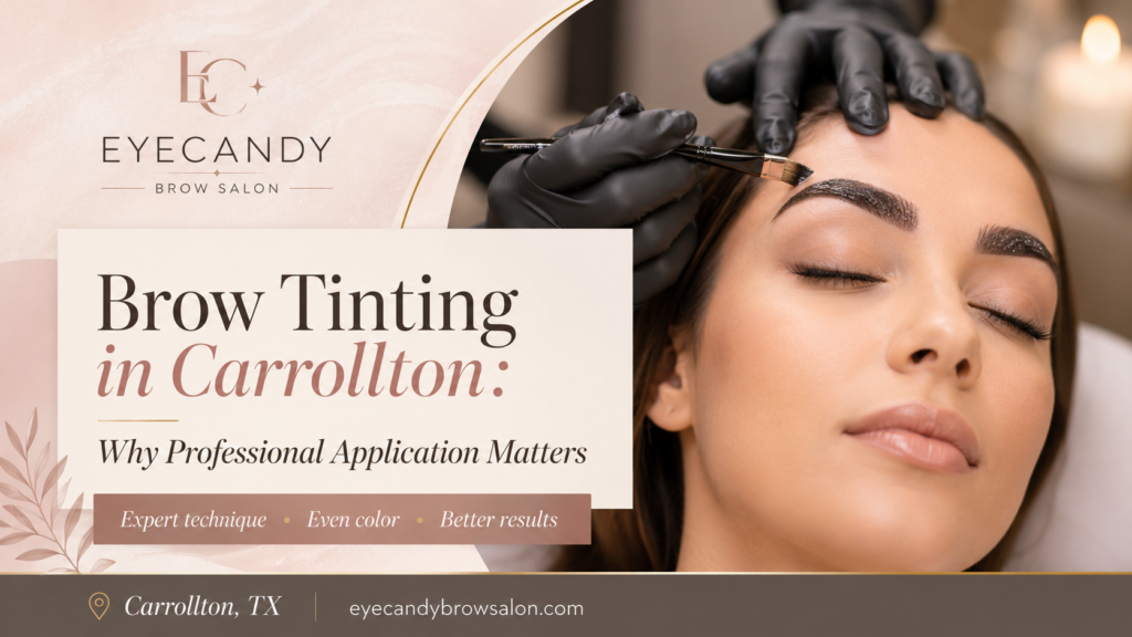 Brow Tinting in Carrollton: Why Professional Application Matters